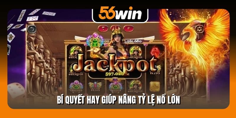 Bí quyết hay giúp nâng tỷ lệ nổ lớn