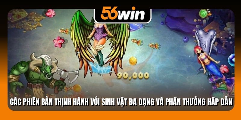 Các phiên bản thịnh hành với sinh vật đa dạng và phần thưởng hấp dẫn