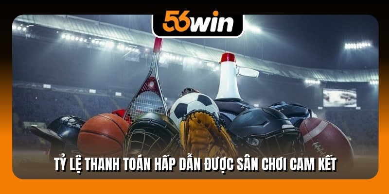 Tỷ lệ thanh toán hấp dẫn được sân chơi cam kết